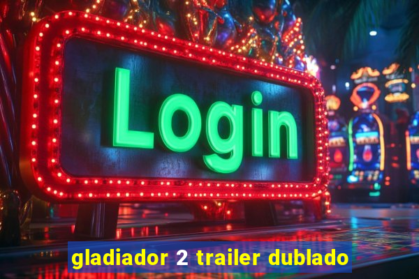 gladiador 2 trailer dublado